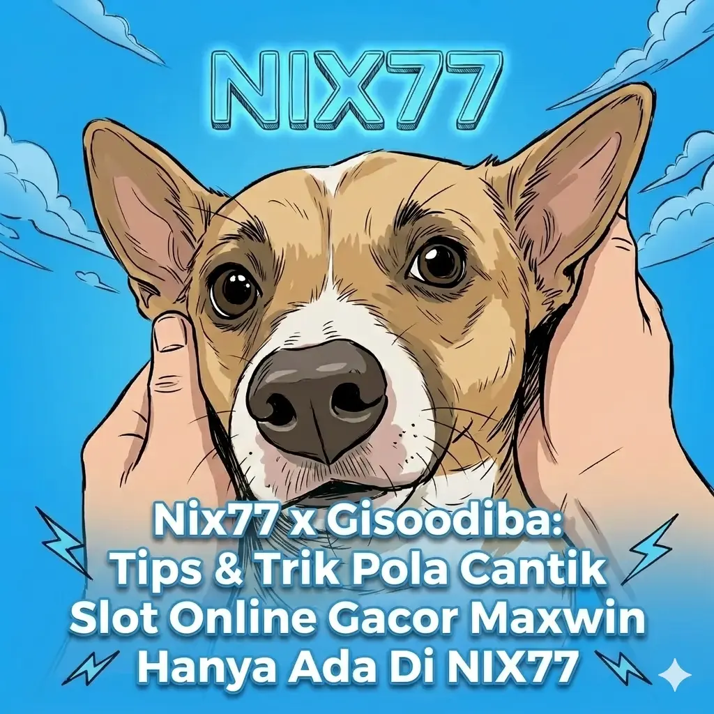 Nix77 x Gisoodiba: Tips & Trik Pola Cantik Slot Online Gacor Maxwin Hanya Ada Di NIX77